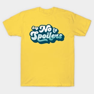 Say No to Spoilers T-Shirt